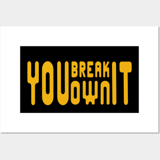 You-Break-It-You-Own-It Posters and Art